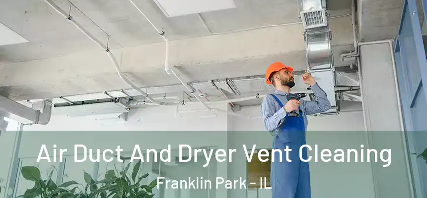  Air Duct And Dryer Vent Cleaning Franklin Park - IL