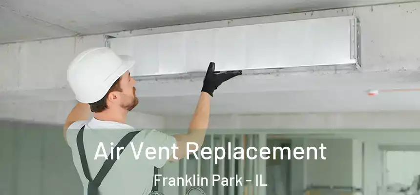  Air Vent Replacement Franklin Park - IL