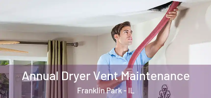  Annual Dryer Vent Maintenance Franklin Park - IL