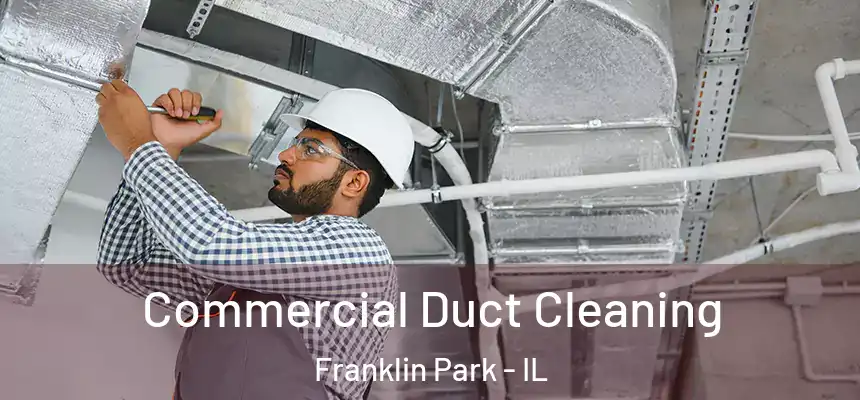  Commercial Duct Cleaning Franklin Park - IL