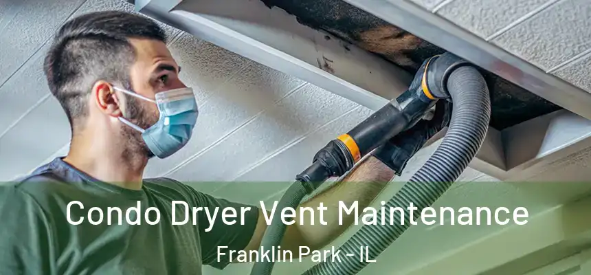 Condo Dryer Vent Maintenance Franklin Park - IL