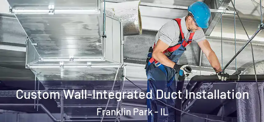  Custom Wall-Integrated Duct Installation Franklin Park - IL