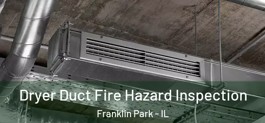  Dryer Duct Fire Hazard Inspection Franklin Park - IL