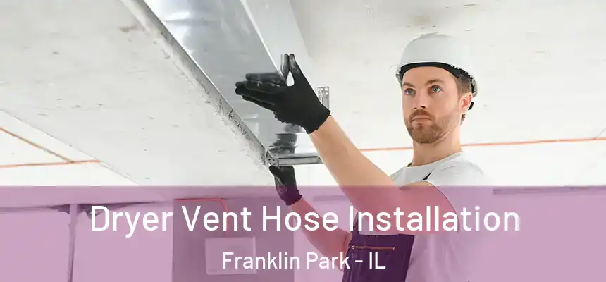 Dryer Vent Hose Installation Franklin Park - IL