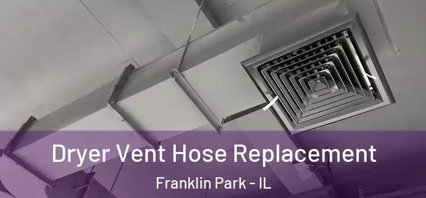  Dryer Vent Hose Replacement Franklin Park - IL