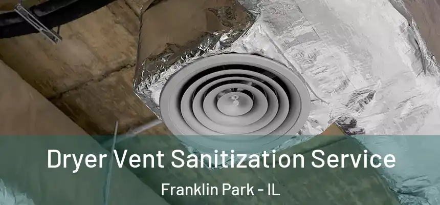 Dryer Vent Sanitization Service Franklin Park - IL