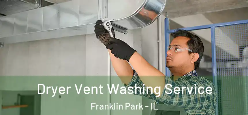  Dryer Vent Washing Service Franklin Park - IL