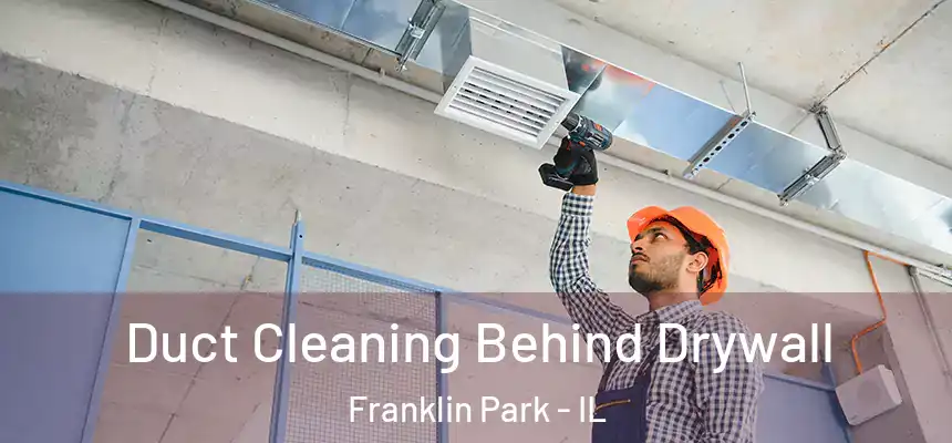 Duct Cleaning Behind Drywall Franklin Park - IL