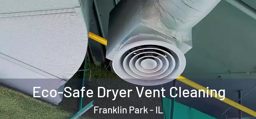  Eco-Safe Dryer Vent Cleaning Franklin Park - IL
