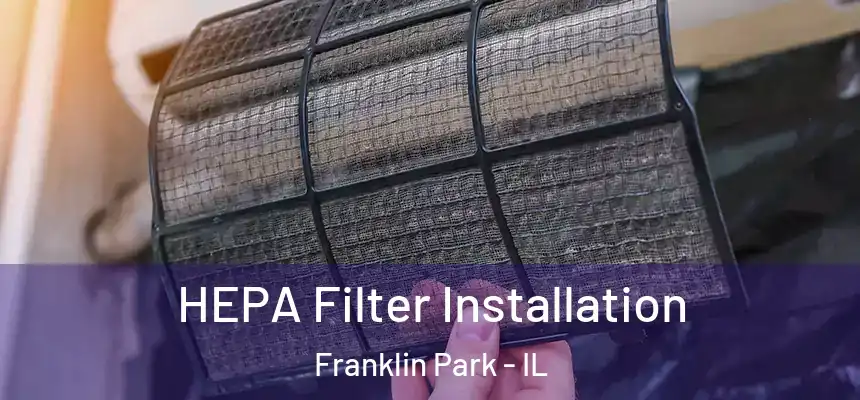  HEPA Filter Installation Franklin Park - IL
