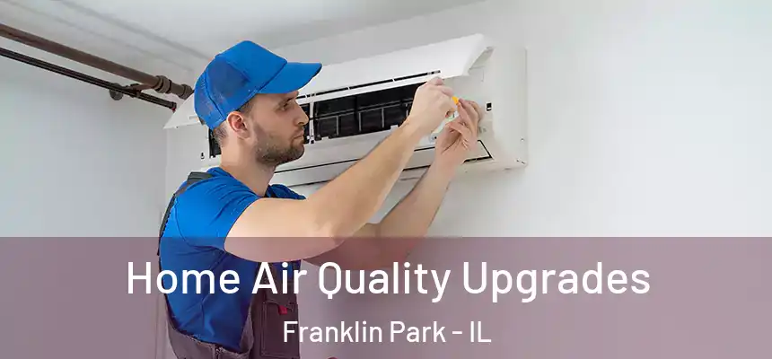  Home Air Quality Upgrades Franklin Park - IL