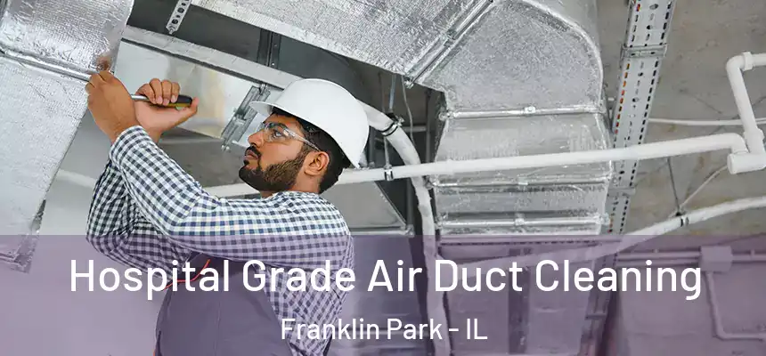  Hospital Grade Air Duct Cleaning Franklin Park - IL