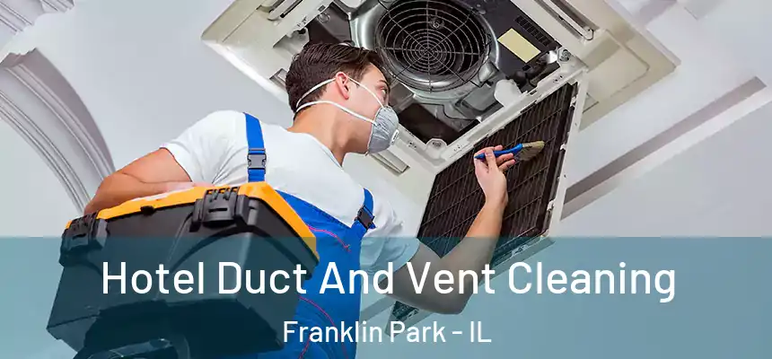  Hotel Duct And Vent Cleaning Franklin Park - IL