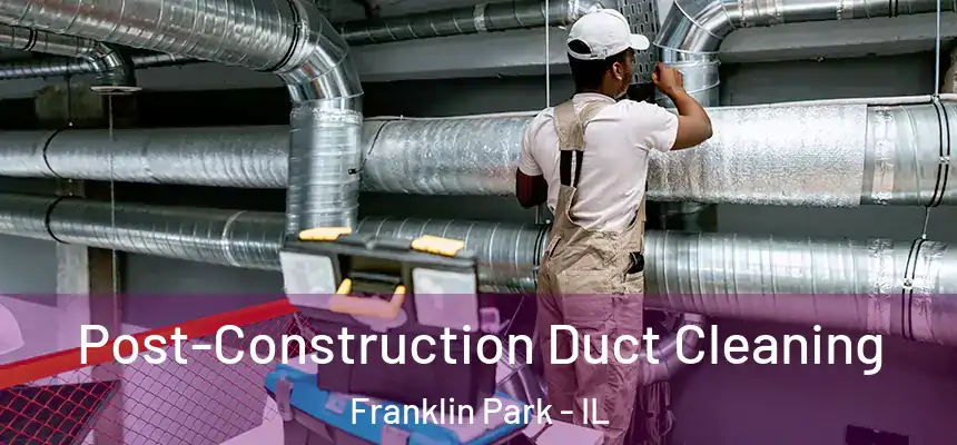  Post-Construction Duct Cleaning Franklin Park - IL