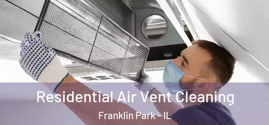 Residential Air Vent Cleaning Franklin Park - IL