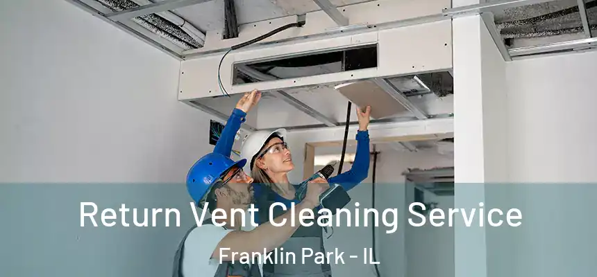  Return Vent Cleaning Service Franklin Park - IL