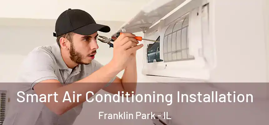  Smart Air Conditioning Installation Franklin Park - IL