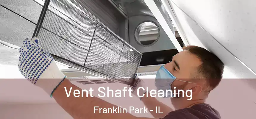  Vent Shaft Cleaning Franklin Park - IL