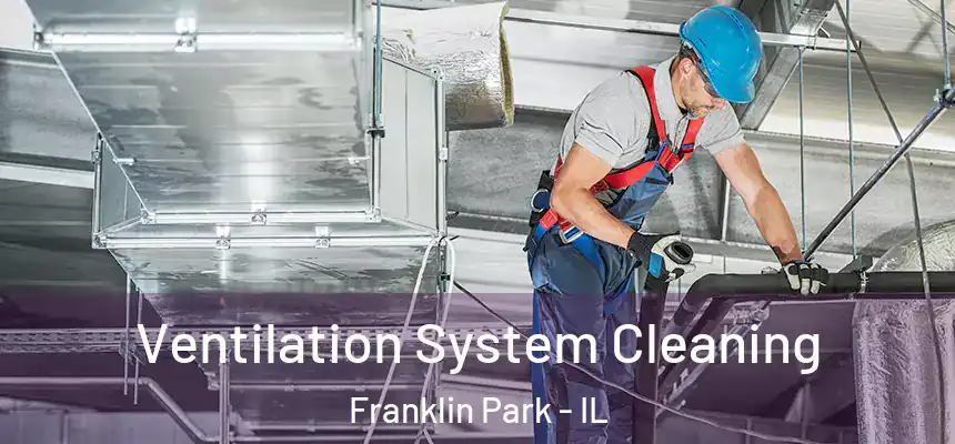  Ventilation System Cleaning Franklin Park - IL
