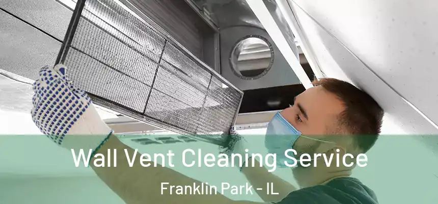 Wall Vent Cleaning Service Franklin Park - IL