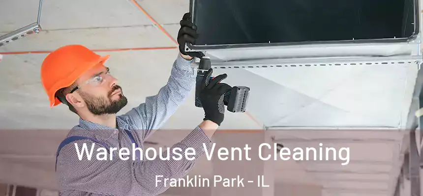  Warehouse Vent Cleaning Franklin Park - IL